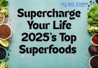 Best Superfoods for Energy, Focus, and Longevity in 2025