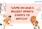 Sports Events 2025: Top 6 Global Tournaments You Can’t Miss
