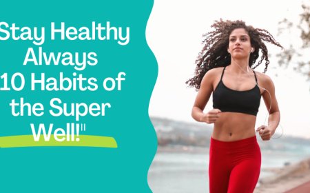 Top 10 Daily Habits to Stay Healthy and Feel Your Best